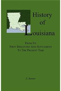 History of Louisiana, From its First Discovery and Settlement to the Present Time
