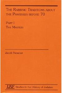 Rabbinic Traditions about the Pharisees Before 70