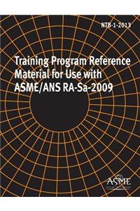 NTB-1-2013, Training Program Reference Material for Use with Asme/ANS Ra-Sa-2009