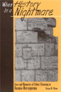 When History Is a Nightmare: Lives and Memories of Ethnic Cleansing in Bosnia-Herzegovina