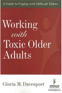 Working with Toxic Older Adults