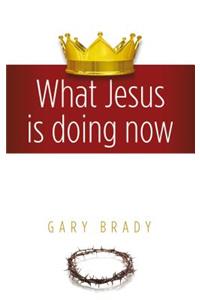 What Jesus Is Doing Now