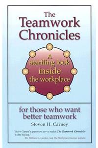 The Teamwork Chronicles: A Startling Look Inside the Workplace for Those Who Want Better Teamwork