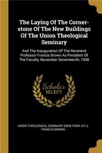 The Laying of the Corner-Stone of the New Buildings of the Union Theological Seminary