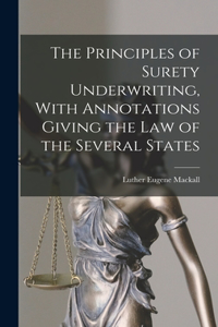 Principles of Surety Underwriting, With Annotations Giving the Law of the Several States