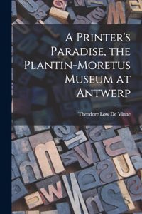 Printer's Paradise, the Plantin-Moretus Museum at Antwerp