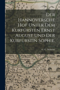 Hannoversche Hof unter dem Kurfürsten Ernst August und der Kurfürstin Sophie.