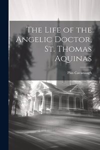 Life of the Angelic Doctor, St. Thomas Aquinas