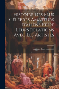 Histoire Des Plus Célèbres Amateurs Italiens Et De Leurs Relations Avec Les Artistes