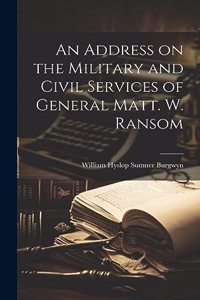 Address on the Military and Civil Services of General Matt. W. Ransom