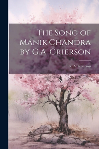 Song of Mánik Chandra by G.A. Grierson