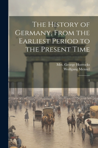 History of Germany, From the Earliest Period to the Present Time