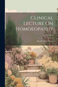 Clinical Lecture On Homoeopathy; Volume 1