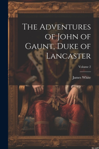 Adventures of John of Gaunt, Duke of Lancaster; Volume 2