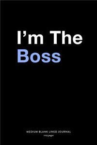 I'm The Boss, Medium Blank Lined Journal, 109 Pages