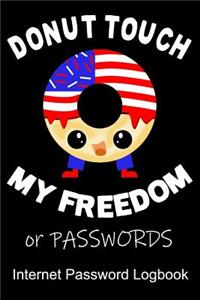 Donut Touch My Freedom or Password an Internet Password Logbook: Quickly Find Your Alphabetize Password In This Patriotic Donut Design Just In Time For The 4th of July