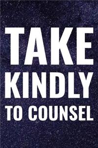 Take Kindly To Counsel