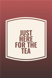 Just Here For The Tea