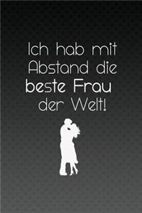 Ich hab mit Abstand die beste Frau der Welt!