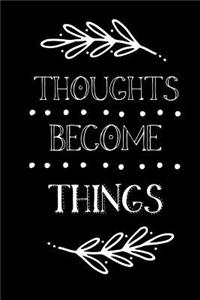 Thoughts Become Things