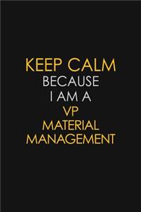 Keep Calm Because I Am A VP Material Management