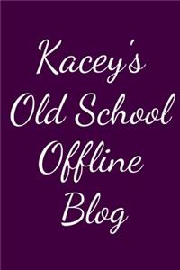 Kacey's Old School Offline Blog