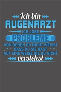 Ich bin Augenarzt Ich löse Probleme von denen du nicht weisst dass du sie hast auf eine Weise die du nicht verstehst