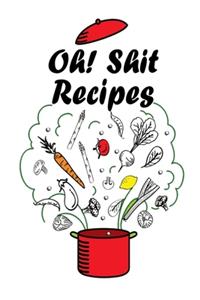 Oh! Shit Recipes