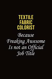 Textile Fabric Colorist Because Freaking Awesome Is Not An Official Job Title