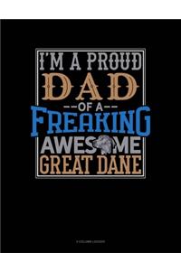 I Am A Proud Dad Of A Freaking Awesome Great Dane