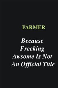 Farmer Because Freeking Awsome is Not An Official Title