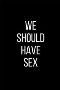We Should Have Sex