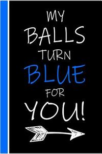 My Balls Turn Blue For You