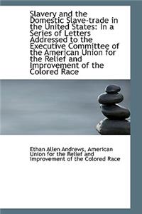 Slavery and the Domestic Slave-Trade in the United States