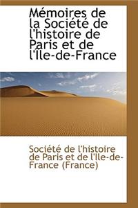 M Moires de La Soci T de L'Histoire de Paris Et de L' Le-de-France