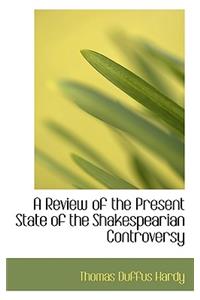 A Review of the Present State of the Shakespearian Controversy
