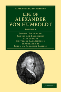 Life of Alexander von Humboldt: Compiled in Commemoration of the Centenary of His Birth