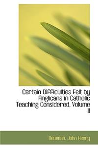 Certain Difficulties Felt by Anglicans in Catholic Teaching Considered, Volume II