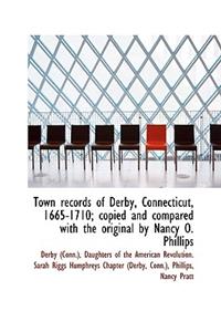 Town Records of Derby, Connecticut, 1665-1710; Copied and Compared with the Original by Nancy O. Phi