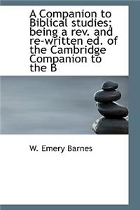 A Companion to Biblical Studies; Being a REV. and Re-Written Ed. of the Cambridge Companion to the B