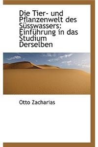 Die Tier- Und Pflanzenwelt Des Susswassers: Einfuhrung in Das Studium Derselben