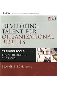 Developing Talent for Organizational Results - Training Tools from the Best in the Field