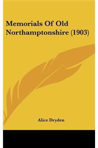Memorials Of Old Northamptonshire (1903)