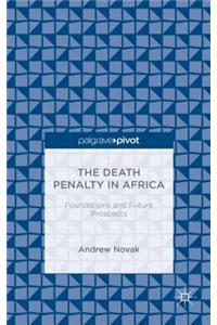 Death Penalty in Africa: Foundations and Future Prospects