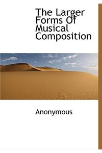 The Larger Forms of Musical Composition