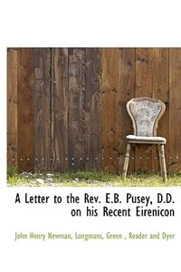 A Letter to the Rev. E.B. Pusey, D.D. on His Recent Eirenicon