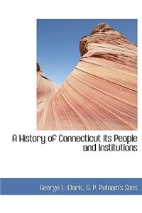 A History of Connecticut Its People and Institutions