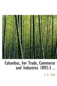 Columbus, Her Trade, Commerce and Industries 1892-3 ..