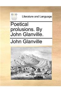 Poetical Prolusions. by John Glanville.