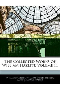 The Collected Works of William Hazlitt, Volume 11